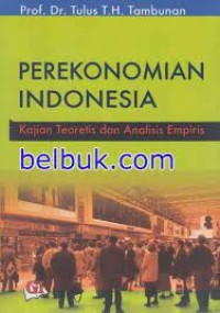 Perekonomian Indonesia : kajian teoritis dan analisa empiris