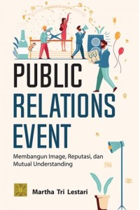 Public relations event : membangun image, reputasi, dan mutual understanding