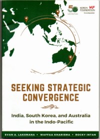 Seeking strategic convergence : India, South Korea, and Australia in the Indo - Pacific