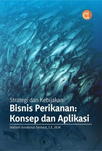 Strategi dan kebijakan bisnis perikanan: konsep dan aplikasi