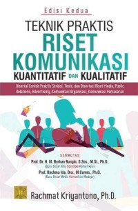 Teknik praktis riset komunikasi kuantitatif dan kualitatif : disertai contoh praktis skripsi, tesis, dan disertasi riset media, public relations, advertising, komunikasi organisasi, komunikasi pemasaran