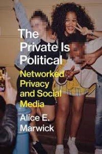 THE PRIVATE IS POLITICAL NETWORKED PRIVACY AND SOCIAL MEDIA