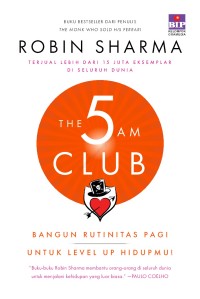 The 5am club : bangun rutinitas pagi untuk level up hidupmu