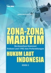 Zona zona maritim: berdasarkan konvensi hukum laut 1982 dan perkembangan hukum laut Indonesia