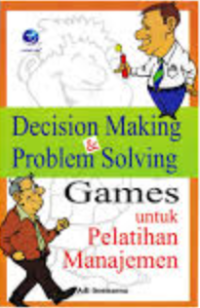 Decision Making and Problem Solving: Games untuk Pelatihan Manajemen