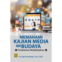 Memahami kajian media dan budaya : pendekatan multidisipliner