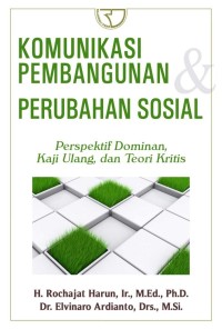 Komunikasi pembangunan peubahan sosial: perspektif dominan, kaji ulang, dan teori kritis