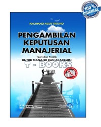 Pengambilan keputusan manajerial: teori dan praktik untuk manajer dan akademisi