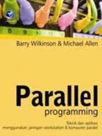 Parallel programming: teknik dan aplikasi menggunakan jaringan workstation & komputer paralel