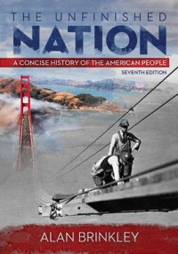 The Unfinished Nation: A Concise History Of The American People