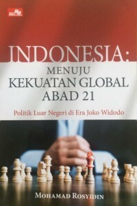 Indonesia : menuju kekuatan Global Abad 21 politik Luar Negeri di era Joko Widodo