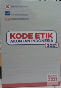 Kode etik akuntan indonesia: efektif per 31 desember 2021