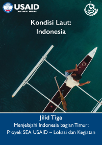 Kondisi laut: Indonesia, jilid tiga: menjelajahi Indonesia bagian Timur: proyek SEA USAID – lokasi dan kegiatan