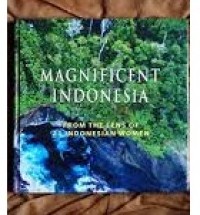 Magnificent Indonesia : from the lens of 21 Indonesian women
