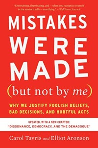 Mistakes were made but not by me : why we justify foolish beliefs, bad decisions, and hurtful acts