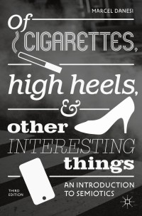 Image of Of Cigarettes, High Heels, and Other Interesting Things : An Introduction to Semiotics