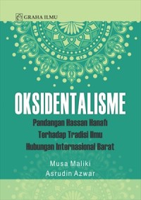 Oksidentalisme : pandangan Hassan Hanafi terhadap tradisi ilmu hubungan internasional barat