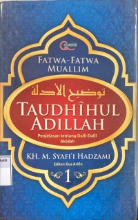 Taudhihul Adillah : Fatwa-Fatwa Muallim : Penjelasan tentang Dalil-Dalil Akidah